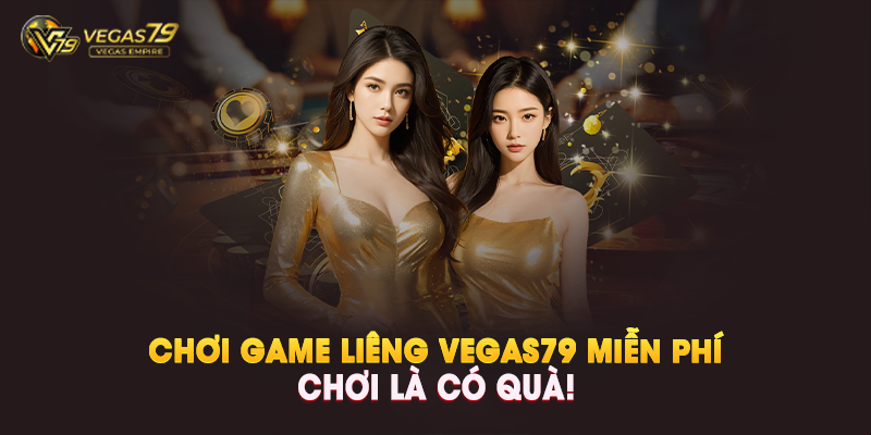 Chơi Game Liêng Vegas79 Miễn Phí – Chơi Là Có Quà!