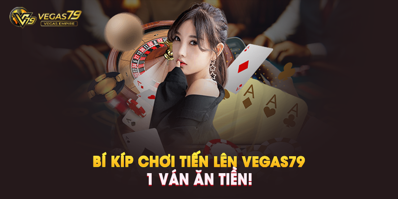 Tiến Lên Vegas79 Là Gì?