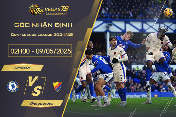 Nhận định Chelsea vs Djurgaarden lúc 02h00 ngày 9/5